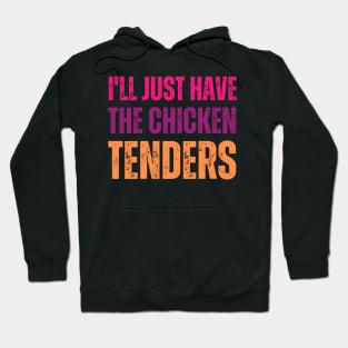 I'll Just Have The Chicken Tenders Hoodie